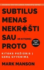 Subtilus menas nekrušti sau (ir kitiems) proto: kitoks požiūris į gerą gyvenimą. The Subtle Art of Not Giving a F*ck