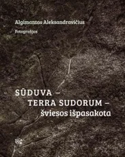Sūduva – terra sudorum – šviesos išpasakota