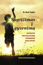Sugrįžimas į gyvenimą. Nepaprastos ankstesnį gyvenimą prisimenančių vaikų istorijos