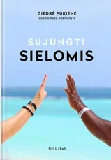SUJUNGTI SIELOMIS. Tikro Gyvenimo istorija apie MEILĖS KELIU einančių SIELŲ KELIONĘ