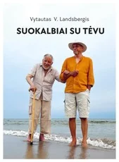 SUOKALBIAI SU TĖVU. Vytautą Landsbergį kalbina Vytautas V. Landsbergis