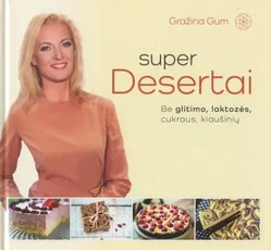 SUPER DESERTAI: sveiki desertai be glitimo, laktozės, cukraus, kiaušinių. Daugybė maistingų, gardžių ir greitai paruošiamų desertų sportuojantiems, besirūpinantiems sveikata ir kūno linijomis