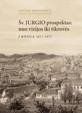 Šv. Jurgio prospektas: nuo vizijos iki tikrovės. 1 knyga. 1817-1875
