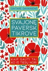 SVAJONĘ PAVERSK TIKROVE: kaip gauti tai, ko iš tiesų nori