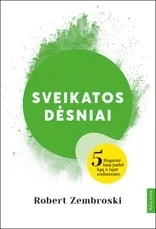 SVEIKATOS DĖSNIAI: penki žingsniai, kaip įveikti ligą ir tapti sveikesniam