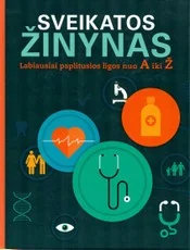 Sveikatos žinynas. Labiausiai paplitusios ligos nuo A iki Ž — gamta-mokslai