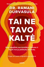 TAI NE TAVO KALTĖ. Kaip atpažinti narcistiškus žmones ir išgyti nuo jų padarytų skriaudų