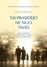 TAI PRASIDĖJO NE NUO TAVĘS. Kaip mus formuoja paveldima šeimos trauma ir kaip nutraukti šį ciklą