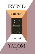 TAMPANT SAVIMI. Bestselerių autoriaus ir psichoterapeuto Irvino D. Yalomo atsiminimų knyga