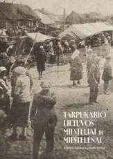Tarpukario Lietuvos miesteliai ir miestelėnai. Istorijos, kultūros ir paveldo tyrimai — istorija