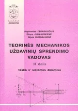 Teorinės mechanikos uždavinių sprendimo vadovas, III d. Taško ir sistemos dinamika