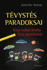 Tėvystės paradoksai. Kaip vaikai keičia tėvų gyvenimus