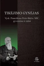 Tikėjimo gynėjas: vysk. Pranciškaus Petro Būčio, MIC, gyvenimas ir raštai