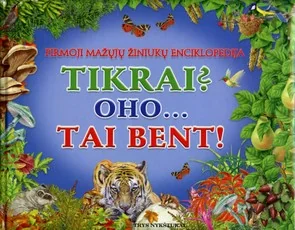 Tikrai? Oho... tai bent! — enciklopedijos-zinynai-vaikams