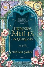 TIKROSIOS MEILĖS PRAKEIKSMAS. Serijos „Once Upon a Broken Heart“ 3-ioji dalis