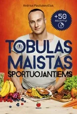 TOBULAS MAISTAS SPORTUOJANTIEMS: 80% Jūsų išvaizdos priklauso nuo to, ką valgote - bestselerio TOBULAS KŪNAS autorius Andrius Pauliukevičius atskleidžia mitybos paslaptis sportuojantiems + 50 greitai pagaminamų ir skanių receptų Jums!