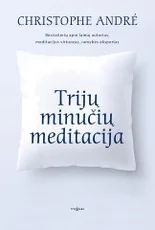 TRIJŲ MINUČIŲ MEDITACIJA: 40 tekstų, kurie suteiks jums įkvėpimo žvelgti į save ir pasaulį su meile, ir pratimai, kuriuos galėsite atlikti kasdien