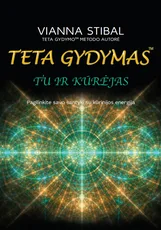 TU IR KŪRĖJAS. Teta gydymas. Pagilinkite savo santykį su kūrinijos energija
