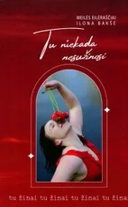 Tu niekada nesužinosi. Meilės eilėraščiai