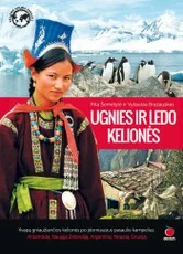 UGNIES IR LEDO KELIONĖS: kvapą gniaužiančios kelionės po įdomiausius pasaulio kampelius: Antarktidą, Naująją Zelandiją, Argentiną, Nepalą, Gruziją (viršelis nr.2)