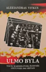 Ulmo byla. Nacių masinės žydų žudynės Lietuvoje 1941 metais — istorija