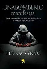 UNABOMBERIO MANIFESTAS. Genialaus pamišėlio įžvalgos apie technologijų, visuomenės ir žmonijos ateitį