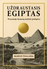 UŽDRAUSTASIS EGIPTAS. Prarastojo faraonų mokslo paslaptys