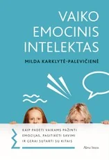 Vaiko emocinis intelektas. Kaip padėti vaikams pažinti emocijas, pasitikėti savimi ir gerai sutarti su kitais