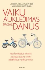 VAIKŲ AUKLĖJIMAS PAGAL DANUS: ką laimingiausi žmonės pasaulyje žino apie savimi pasitikinčių ir gabių vaikų auginimą