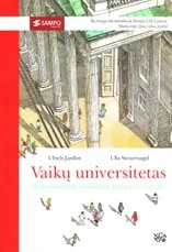Vaikų universitetas. Mokslininkai išaiškina pasaulio mįsles — enciklopedijos-zinynai-vaikams