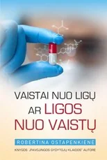 Vaistai nuo ligų ar ligos nuo vaistų