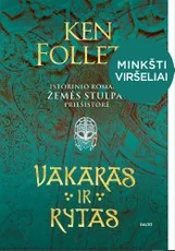 VAKARAS IR RYTAS. Epinis pasakojimas apie viduramžių Angliją, kurio veiksmas baigiasi ten, kur prasideda fenomenalaus populiarumo sulaukusio romano „Žemės stulpai“ istorija VAKARAS IR RYTAS (MINKŠTI VIRŠELIAI, naujas patogus  formatas)
