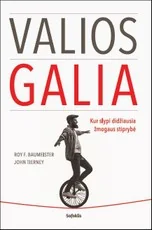 VALIOS GALIA: kur slypi didžiausia žmogaus stiprybė
