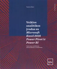 Veiklos analitikos įvadas su Microsoft Excel 2016 Power Pivot ir Power BI: vadovams, analitikams, informatikams ir studentams
