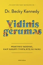 VIDINIS GERUMAS. Praktinis vadovas, kaip sukurti tvirtą ryšį su vaiku