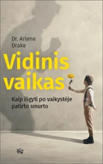 Vidinis vaikas: kaip išgyti po vaikystėje patirto smurto