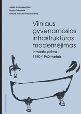 Vilniaus gyvenamosios infrastruktūros modernėjimas ir miesto plėtra 1870–1940 metais