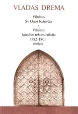Vilniaus Šv. Onos bažnyčia. Vilniaus katedros rekonstrukcija 1782–1801 metais