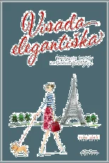 Visada elegantiška. Prancūzių grožio ir stiliaus paslaptys