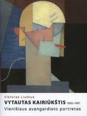 Vytautas Kairiūkštis, 1890–1961. Vienišiaus avangardisto portretas