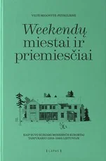 Weekendų miestai ir priemiesčiai. Kaip buvo kuriami modernūs kurortai tarpukario (1918–1940) Lietuvoje