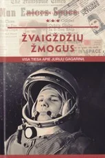 Žvaigždžių žmogus. Visa tiesa apie Jurijų Gagariną